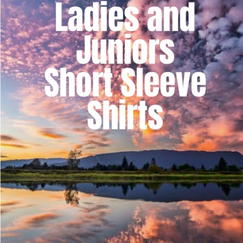 Ladies and Juniors Short Sleeve Shirts